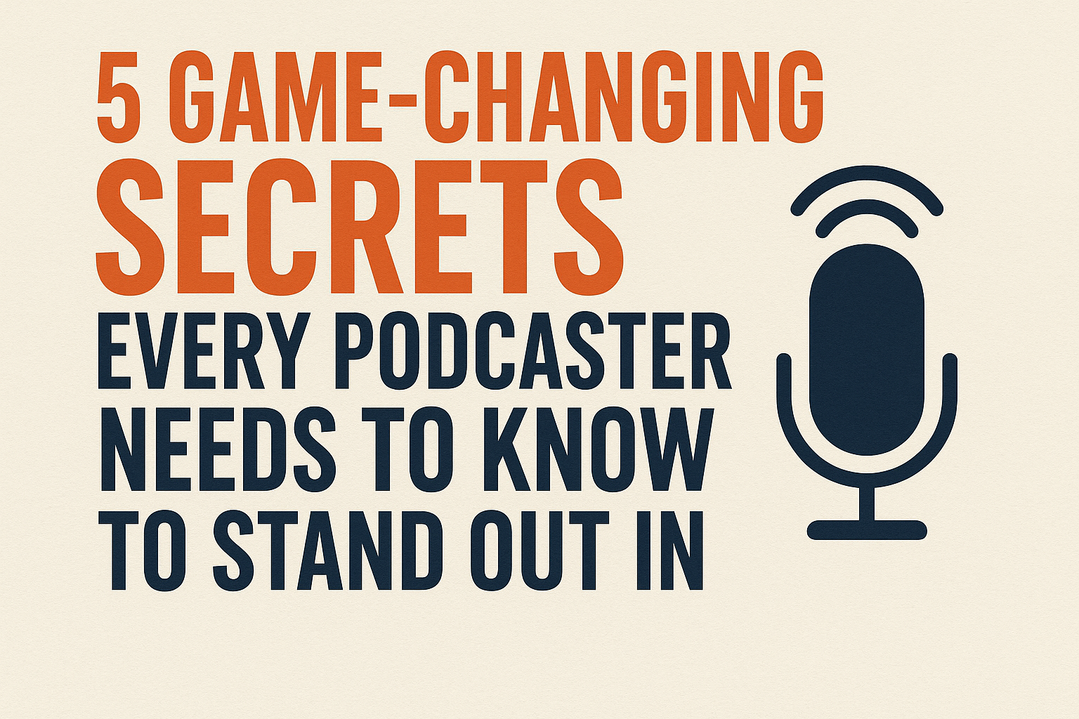 5 Game-Changing Secrets Every Podcaster Needs to Know to Stand Out in 2025